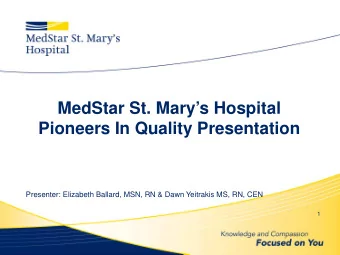MedStar St. Marys Hospital  Pioneers In Quality Presentation  Presenter: Elizabeth Ballard, MSN,