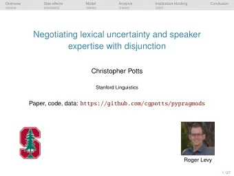 Negotiating lexical uncertainty and speaker  expertise with disjunction  Christopher Potts