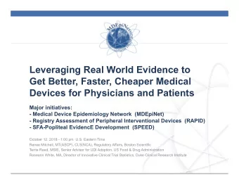 Leveraging Real World Evidence to  Get Better, Faster, Cheaper Medical  Devices for Physicians and