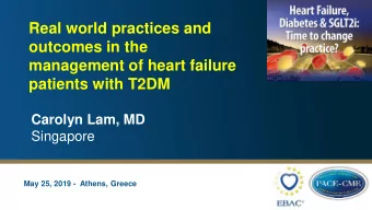 outcomes in the  management of heart failure  patients with T2DM  Carolyn Lam, MD  Singapore  May