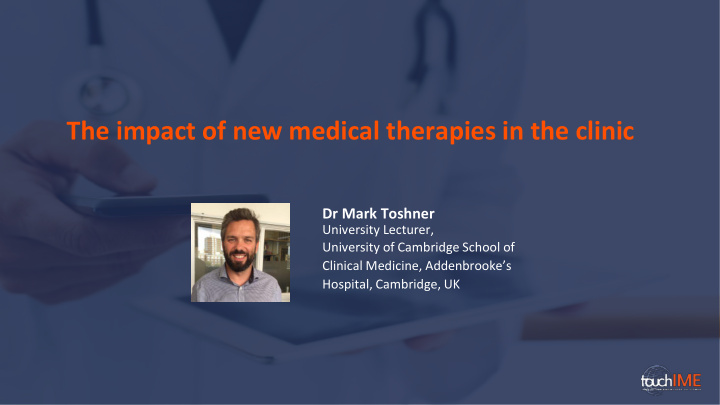 the impact of new medical therapies in the clinic