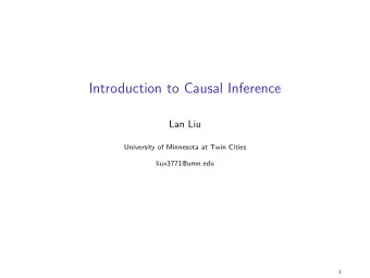 Introduction to Causal Inference  Lan Liu  University of Minnesota at Twin Cities  liux3771@umn.edu