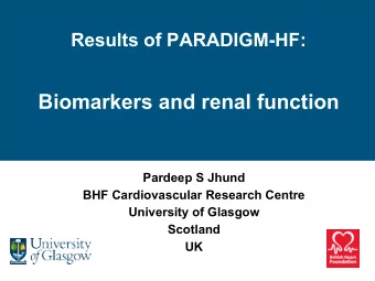 Biomarkers and renal function  Pardeep S Jhund  BHF Cardiovascular Research Centre  University of