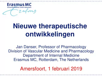 Nieuwe therapeutische  ontwikkelingen  Jan Danser, Professor of Pharmacology  Division of Vascular