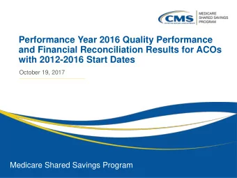 Performance Year 2016 Quality Performance  and Financial Reconciliation Results for ACOs  with