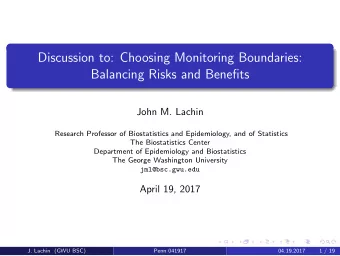 Discussion to: Choosing Monitoring Boundaries:  Balancing Risks and Benefits  John M. Lachin