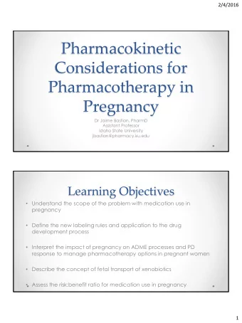 Pharmacotherapy in  Pregnancy  Dr Jaime Bastian, PharmD  Assistant Professor  Idaho State