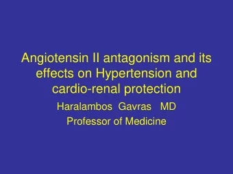 Angiotensin II antagonism and its  effects on Hypertension and  cardio-renal protection  Haralambos