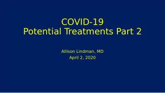 COVID-19  Potential Treatments Part 2  Allison Lindman, MD  April 2, 2020  Disclosures and