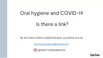Oral hygiene and COVID-19  Is there a link?  DR VICTORIA SORAYA SAMPSON BDS Lond MFDS RCS ED