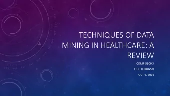 TECHNIQUES OF DATA  MINING IN HEALTHCARE: A  REVIEW  COMP 5900 X  ERIC TORUNSKI  OCT 6, 2016