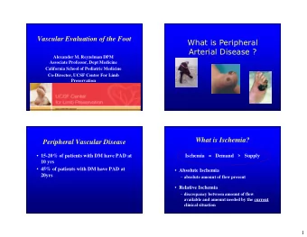 What is Peripheral  Arterial Disease ?  Alexander M. Reyzelman DPM  Associate Professor, Dept