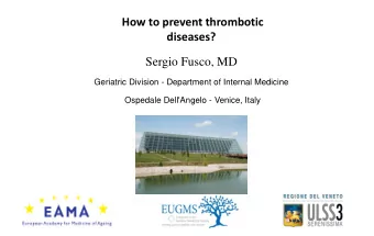 How to prevent thrombotic diseases? Sergio Fusco, MD  Geriatric Division - Department of Internal