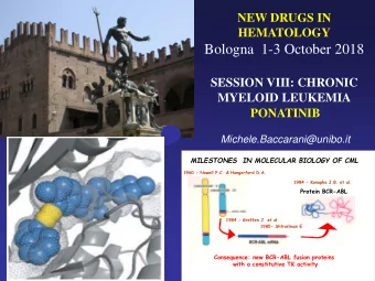 Bologna  1-3 October 2018  SESSION VIII: CHRONIC  MYELOID LEUKEMIA  PONATINIB