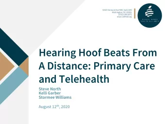 A Distance: Primary Care  and Telehealth  Steve North  Kelli Garber  Stormee Williams August 12 th
