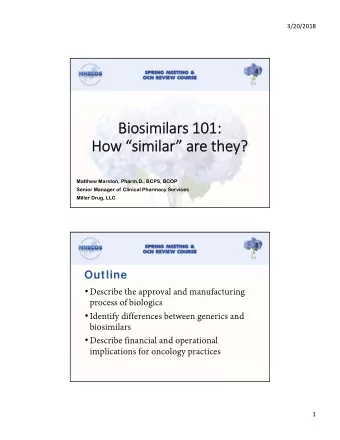 Biosimilars 101:  How similar are they?  Matthew Marston, Pharm.D., BCPS, BCOP  Senior