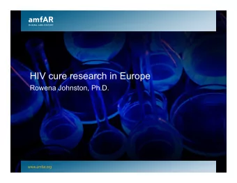 HIV cure research in Europe  Rowena Johnston, Ph.D.  www.amfar.org  www.amfar.org  www.amfar.org