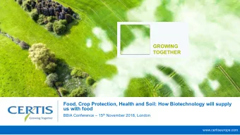 GROWING  TOGETHER  Food, Crop Protection, Health and Soil: How Biotechnology will supply  us with