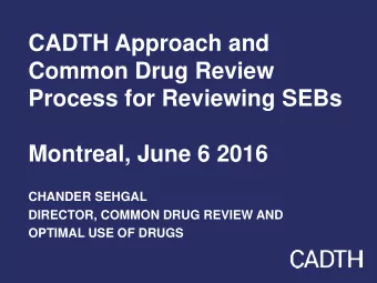 Process for Reviewing SEBs  Montreal, June 6 2016  CHANDER SEHGAL  DIRECTOR, COMMON DRUG REVIEW AND