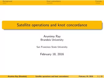 Satellite operations and knot concordance  Arunima Ray  Brandeis University  San Francisco State
