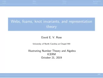 Webs, foams, knot invariants, and representation  theory  David E. V. Rose  University of North