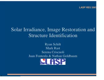 Solar Irradiance, Image Restoration and  Structure Identification  Ryan Schilt  Mark Rast  Serena