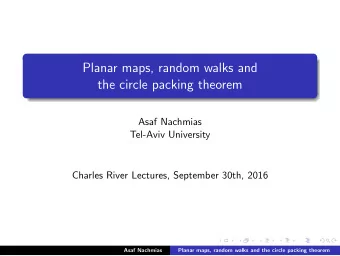Planar maps, random walks and  the circle packing theorem  Asaf Nachmias  Tel-Aviv University