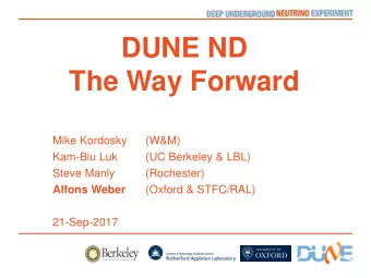 The Way Forward  Mike Kordosky  (W&amp;M)  Kam-Biu Luk  (UC Berkeley &amp; LBL)  Steve Manly