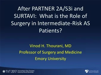 After PARTNER 2A/S3i and  SURTAVI:  What is the Role of  Surgery in Intermediate-Risk AS  Patients?