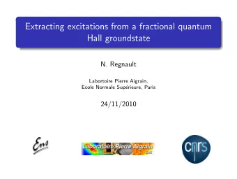 Extracting excitations from a fractional quantum  Hall groundstate  N. Regnault  Labortoire Pierre