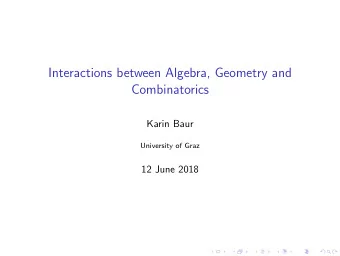 Interactions between Algebra, Geometry and  Combinatorics  Karin Baur  University of Graz  12 June