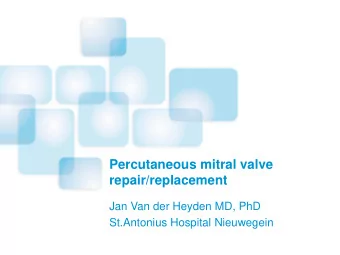 Percutaneous mitral valve  repair/replacement  Jan Van der Heyden MD, PhD  St.Antonius Hospital