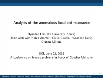 Analysis of the anomalous localized resonance  Hyundae Lee(Inha University, Korea)  Joint work with