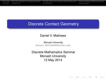 Discrete Contact Geometry  Daniel V. Mathews  Monash University  Daniel.Mathews@monash.edu