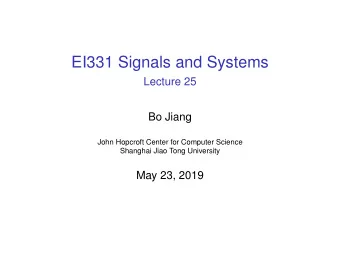 EI331 Signals and Systems  Lecture 25  Bo Jiang  John Hopcroft Center for Computer Science