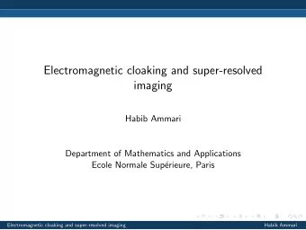 Electromagnetic cloaking and super-resolved  imaging  Habib Ammari  Department of Mathematics and