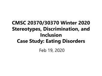 Stereotypes, Discrimination, and  Inclusion  Case Study: Eating Disorders  Feb 19, 2020  Quiz Time