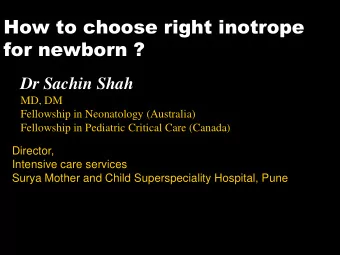 How to choose right inotrope  for newborn ?  Dr Sachin Shah  MD, DM  Fellowship in Neonatology