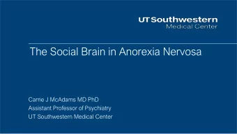 The Social Brain in Anorexia Nervosa  Carrie J McAdams MD PhD  Assistant Professor of Psychiatry