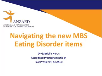 Navigating the new MBS  Eating Disorder items  Dr Gabriella Heruc  Accredited Practising Dietitian