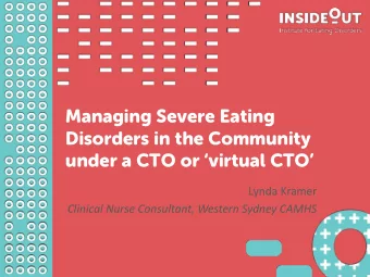 Managing Severe Eating  Disorders in the Community  under a CTO or virtual CTO  Lynda Kramer