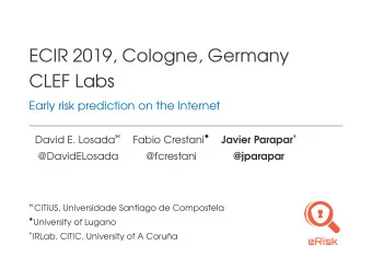 ECIR 2019, Cologne, Germany  CLEF Labs  Early risk prediction on the Internet David E. Losada