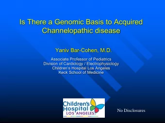 Is There a Genomic Basis to Acquired  Channelopathic disease  Yaniv Bar-Cohen, M.D.  Associate