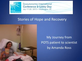 Stories of Hope and Recovery  My Journey from  POTS patient to scientist  by Amanda Ross  Frequent