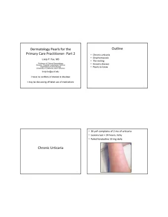 Outline  Dermatology Pearls for the  Primary Care Practitioner Part 2  Chronic urticaria