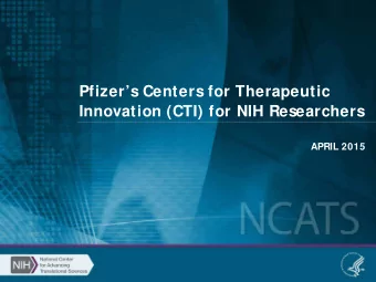 Pfizers Centers for Therapeutic  Innovation (CTI) for NIH Researchers  APRIL 2015  What We Will