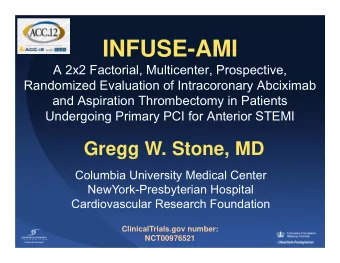 INFUSE-AMI  A 2x2 Factorial, Multicenter, Prospective,  Randomized Evaluation of Intracoronary