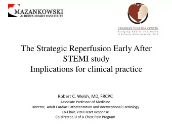The Strategic Reperfusion Early After  STEMI study  Implications for clinical practice  Robert C.