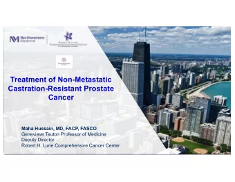 Treatment of Non-Metastatic  Castration-Resistant Prostate  Cancer  Maha Hussain, MD, FACP, FASCO