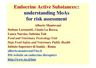 Endocrine Active Substances::  understanding MoAs  for risk assessment  Alberto Mantovani  Stefano